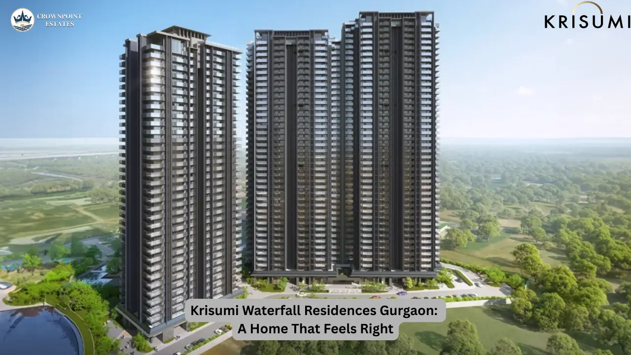 Krisumi Waterfall Residences Gurgaon: A Home That Feels Right
